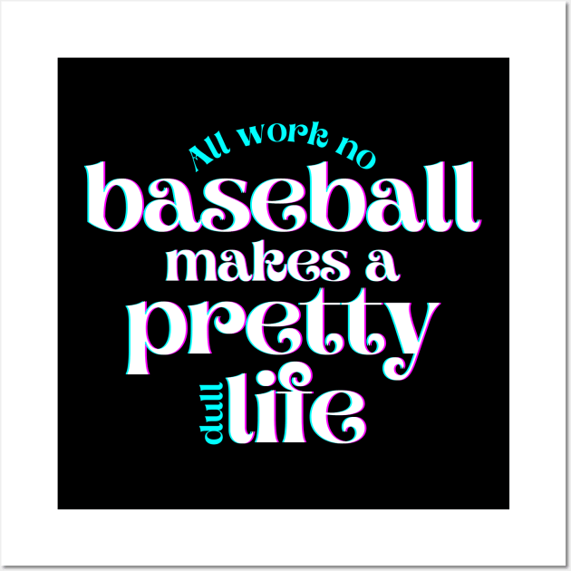 All Work No Baseball Makes a Pretty Dull Life Wall Art by hudoshians and rixxi